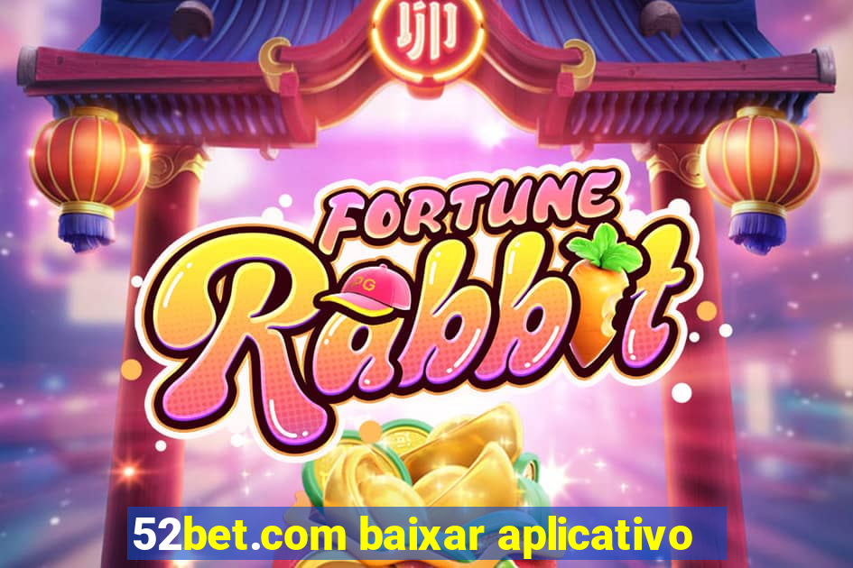 52bet.com baixar aplicativo